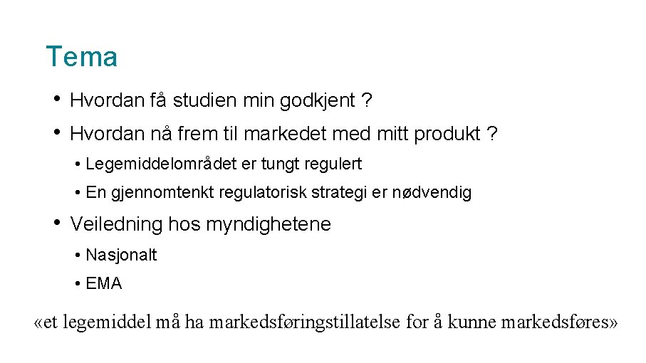 Tema • Hvordan få studien min godkjent ? • Hvordan nå frem til markedet