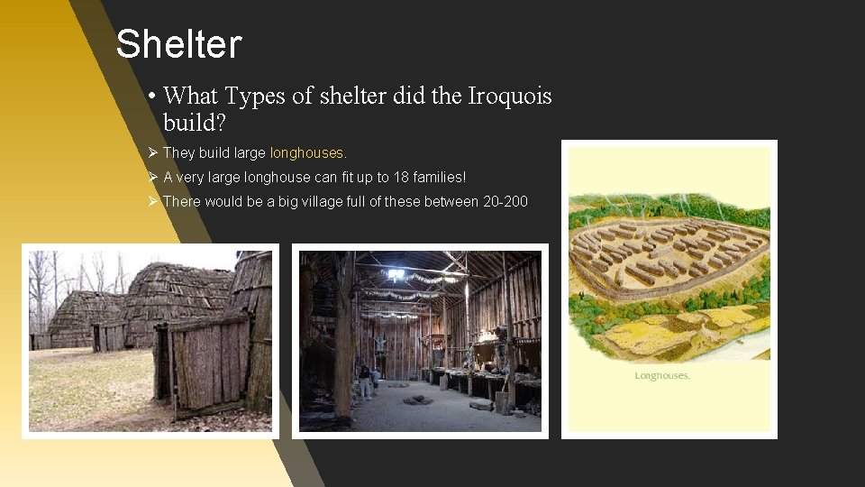 Shelter • What Types of shelter did the Iroquois build? Ø They build large