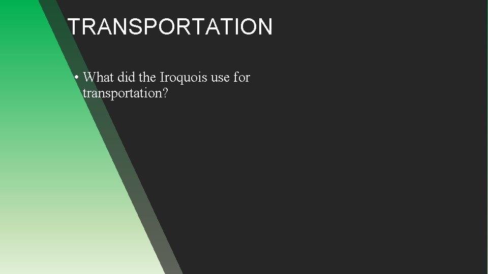 TRANSPORTATION • What did the Iroquois use for transportation? 