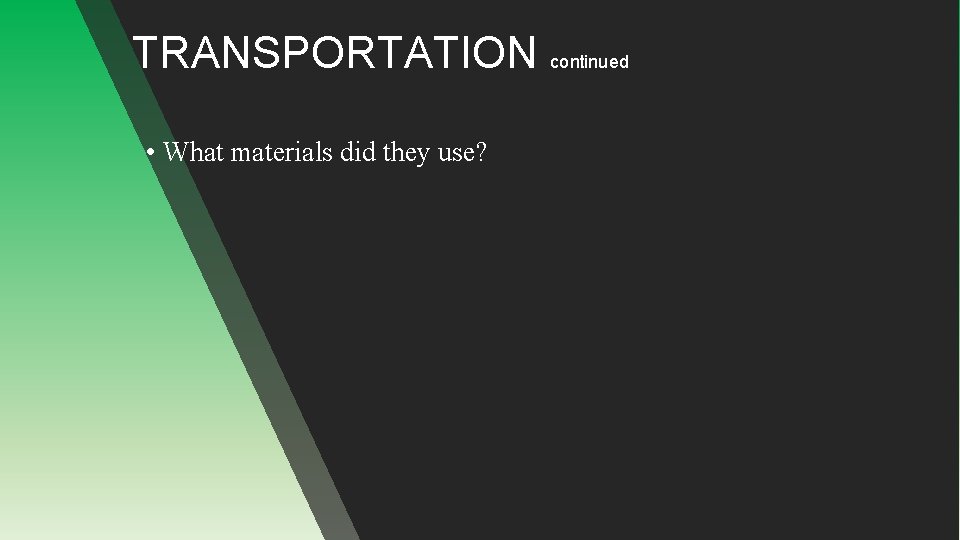 TRANSPORTATION continued • What materials did they use? 