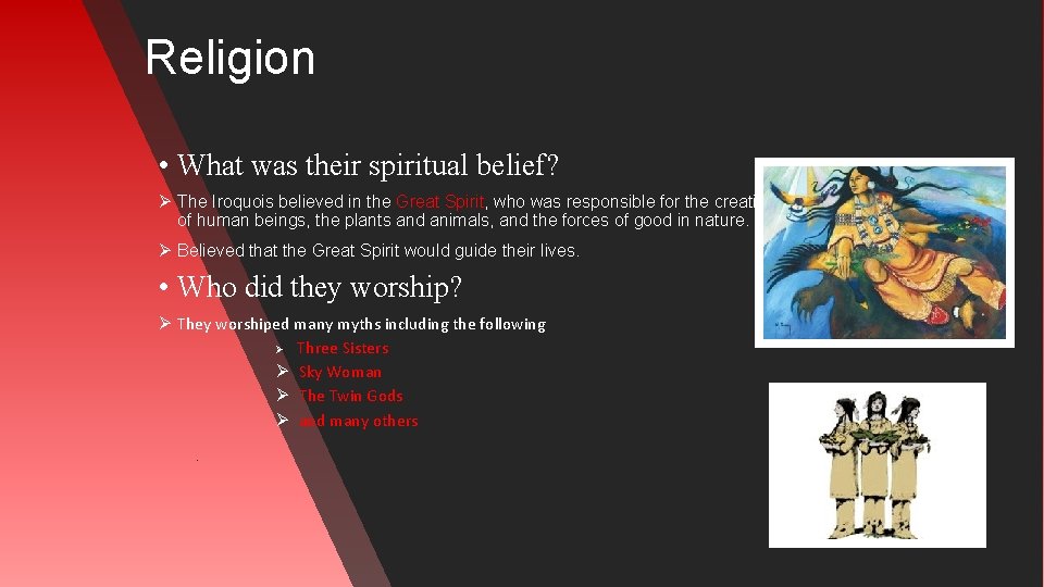 Religion • What was their spiritual belief? Ø The Iroquois believed in the Great