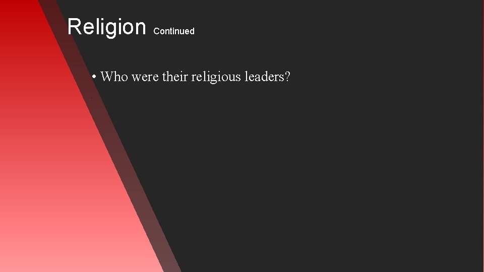 Religion Continued • Who were their religious leaders? Ø 