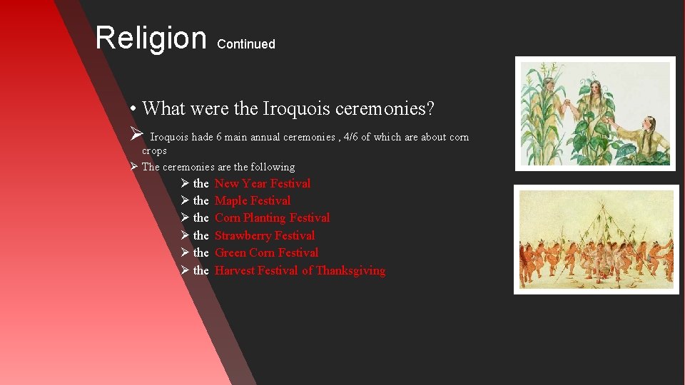 Religion Continued • What were the Iroquois ceremonies? Ø Iroquois hade 6 main annual