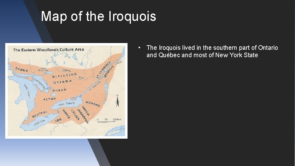 Map of the Iroquois • The Iroquois lived in the southern part of Ontario