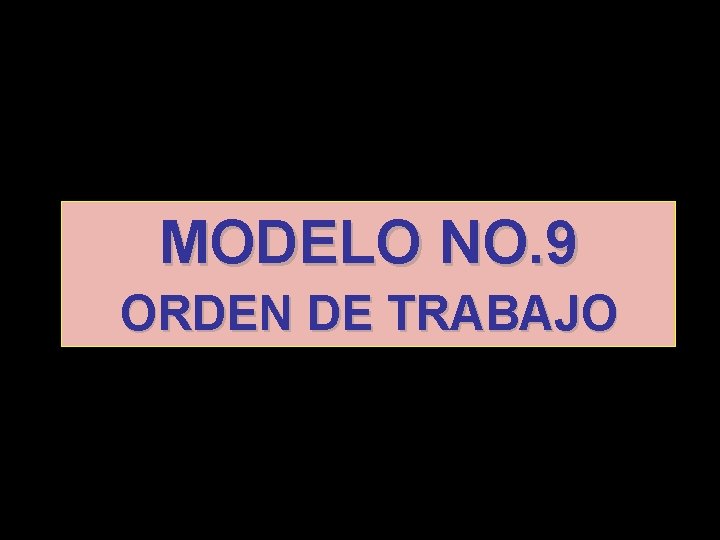 MODELO NO. 9 ORDEN DE TRABAJO 