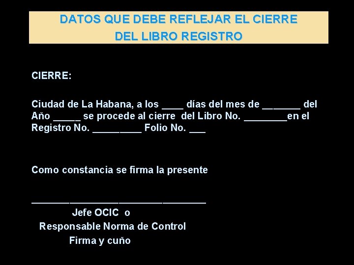 DATOS QUE DEBE REFLEJAR EL CIERRE DEL LIBRO REGISTRO CIERRE: Ciudad de La Habana,