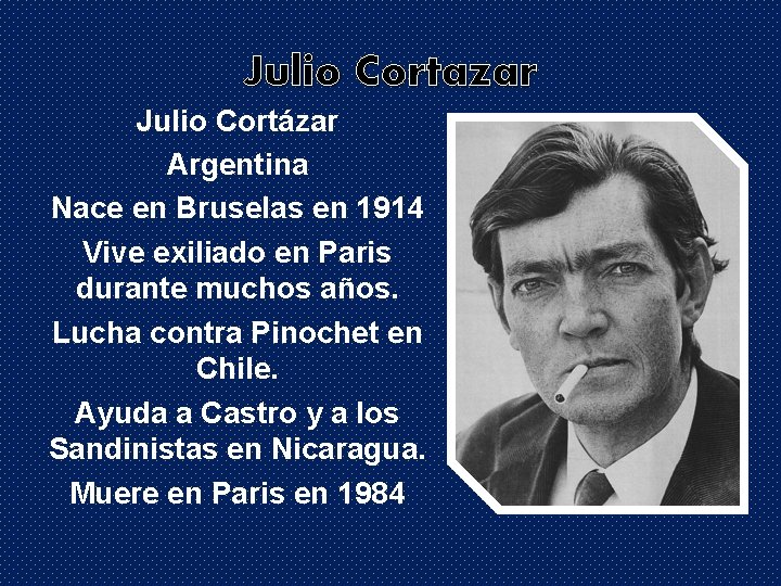 Julio Cortazar Julio Cortázar Argentina Nace en Bruselas en 1914 Vive exiliado en Paris