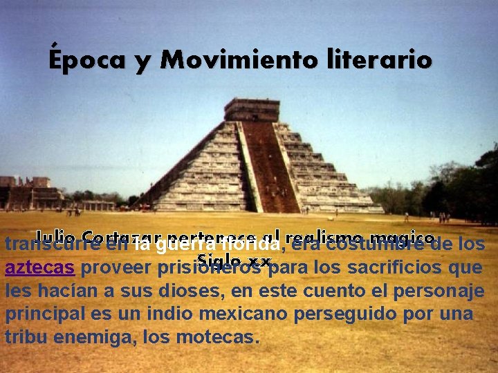 Época y Movimiento literario Julio Cortazar pertenece al realismo magico. transcurre en la guerra