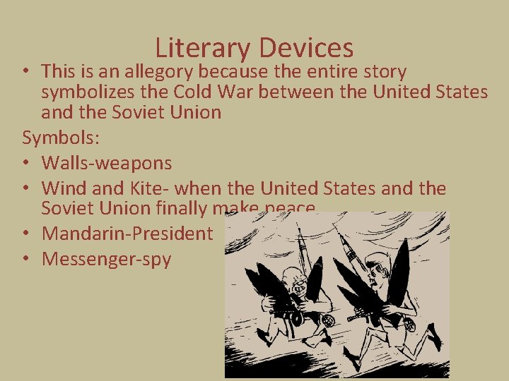 Literary Devices • This is an allegory because the entire story symbolizes the Cold