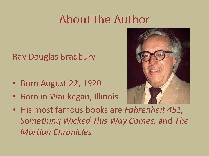 About the Author Ray Douglas Bradbury • Born August 22, 1920 • Born in