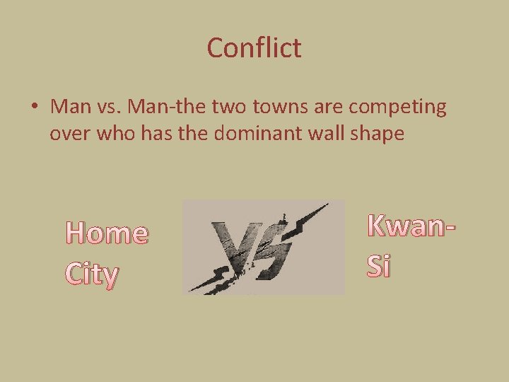 Conflict • Man vs. Man-the two towns are competing over who has the dominant
