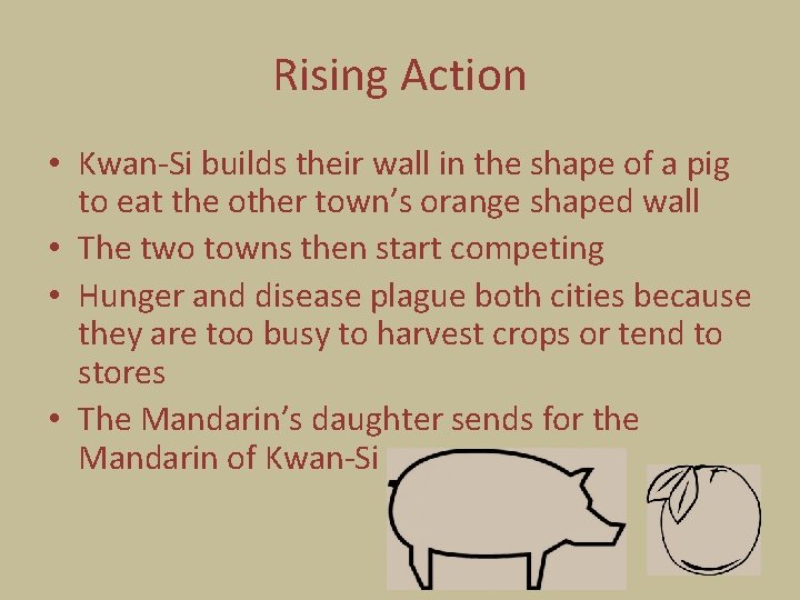 Rising Action • Kwan-Si builds their wall in the shape of a pig to
