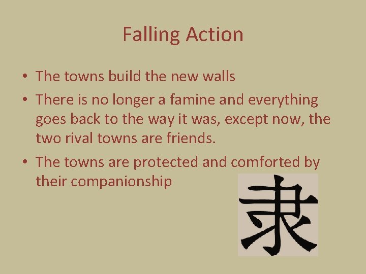 Falling Action • The towns build the new walls • There is no longer