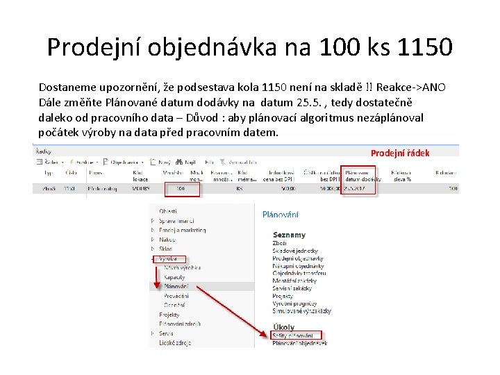 Prodejní objednávka na 100 ks 1150 Dostaneme upozornění, že podsestava kola 1150 není na Prodejní objednávka na 100 ks 1150 Dostaneme upozornění, že podsestava kola 1150 není na