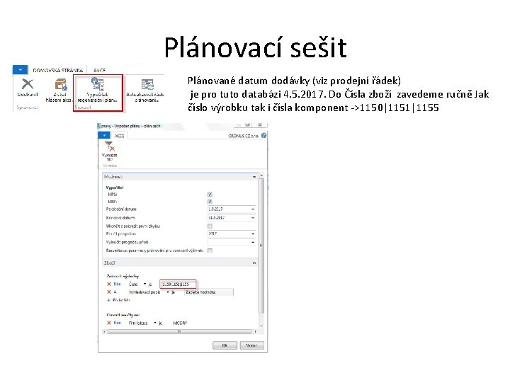 Plánovací sešit Plánované datum dodávky (viz prodejní řádek) je pro tuto databázi 4. 5. Plánovací sešit Plánované datum dodávky (viz prodejní řádek) je pro tuto databázi 4. 5.