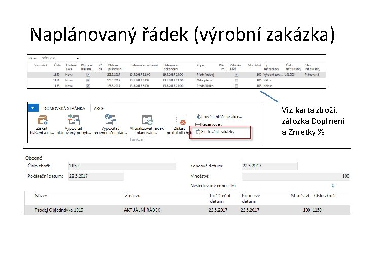 Naplánovaný řádek (výrobní zakázka) Viz karta zboží, záložka Doplnění a Zmetky %  Naplánovaný řádek (výrobní zakázka) Viz karta zboží, záložka Doplnění a Zmetky %