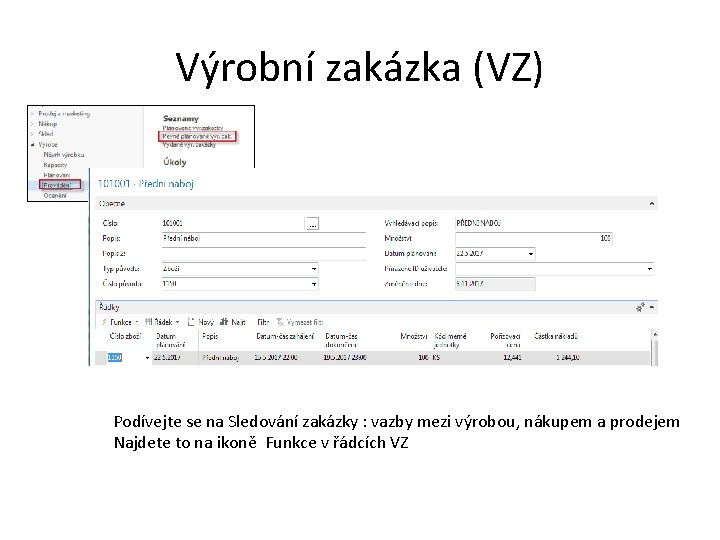 Výrobní zakázka (VZ) Podívejte se na Sledování zakázky : vazby mezi výrobou, nákupem a Výrobní zakázka (VZ) Podívejte se na Sledování zakázky : vazby mezi výrobou, nákupem a