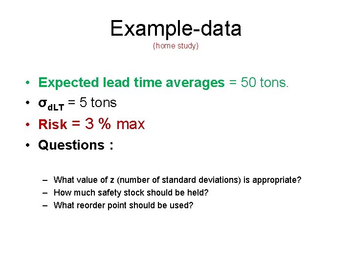 Example-data (home study) • Expected lead time averages = 50 tons. • σd. LT Example-data (home study) • Expected lead time averages = 50 tons. • σd. LT