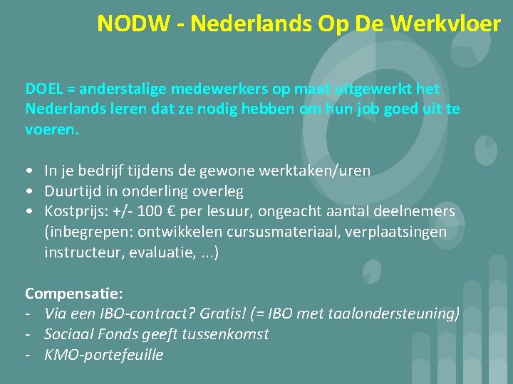 NODW - Nederlands Op De Werkvloer DOEL = anderstalige medewerkers op maat uitgewerkt het