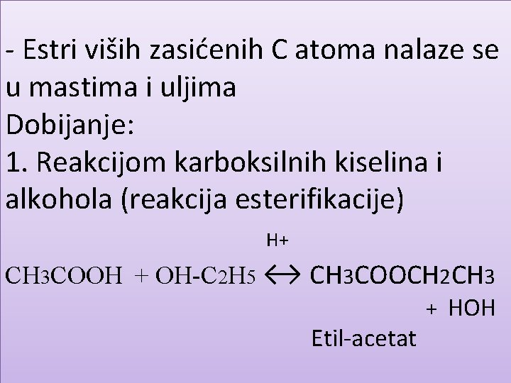 - Estri viših zasićenih C atoma nalaze se u mastima i uljima Dobijanje: 1.