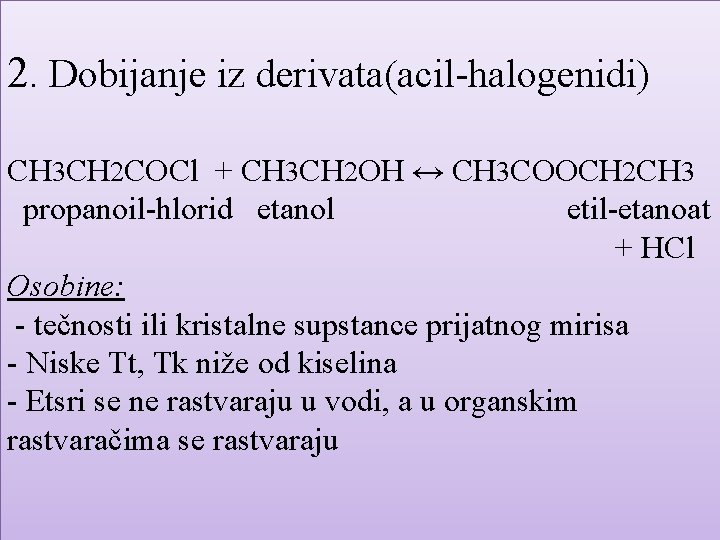 2. Dobijanje iz derivata(acil-halogenidi) CH 3 CH 2 COCl + CH 3 CH 2