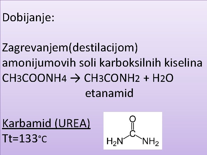 Dobijanje: Zagrevanjem(destilacijom) amonijumovih soli karboksilnih kiselina CH 3 COONH 4 → CH 3 CONH