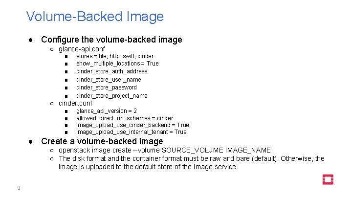 Volume-Backed Image ● Configure the volume-backed image ○ glance-api. conf ■ ■ ■ stores