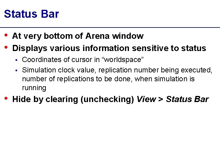 Status Bar • • At very bottom of Arena window Displays various information sensitive