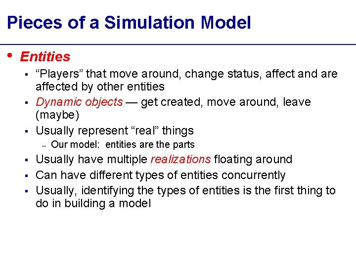 Pieces of a Simulation Model • Entities § § § “Players” that move around,