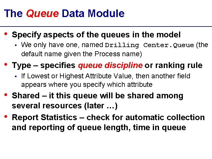 The Queue Data Module • Specify aspects of the queues in the model §