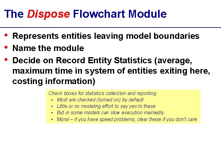 The Dispose Flowchart Module • • • Represents entities leaving model boundaries Name the