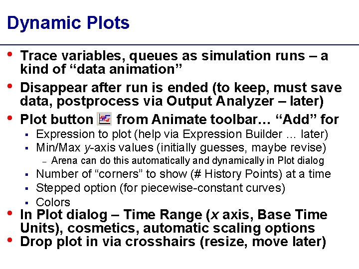 Dynamic Plots • • • Trace variables, queues as simulation runs – a kind