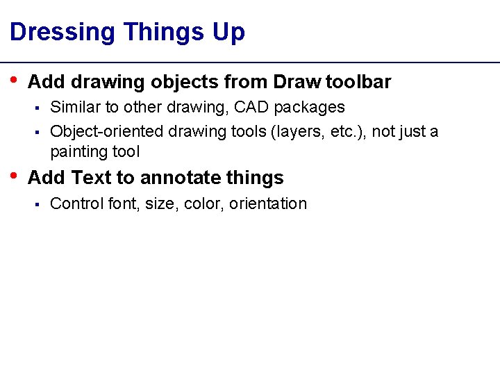 Dressing Things Up • Add drawing objects from Draw toolbar § § • Similar