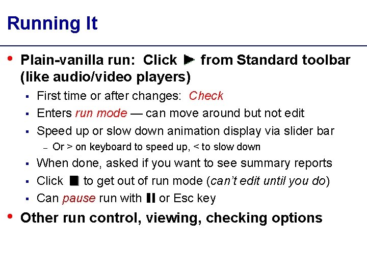 Running It • Plain-vanilla run: Click from Standard toolbar (like audio/video players) § §