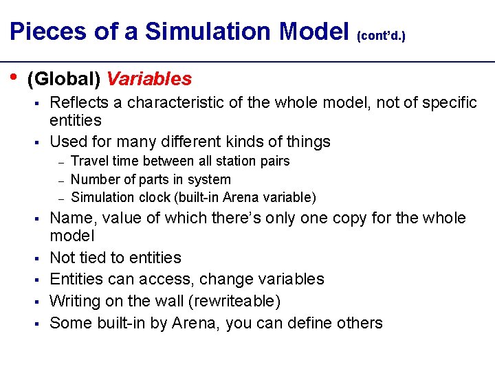Pieces of a Simulation Model (cont’d. ) • (Global) Variables § § Reflects a