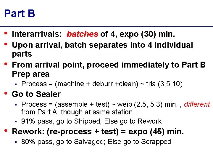 Part B • • • Interarrivals: batches of 4, expo (30) min. Upon arrival,