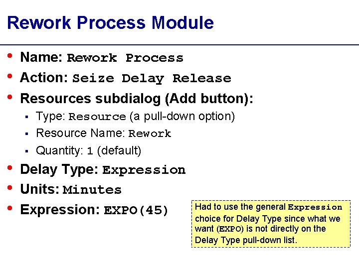 Rework Process Module • • • Name: Rework Process Action: Seize Delay Release Resources