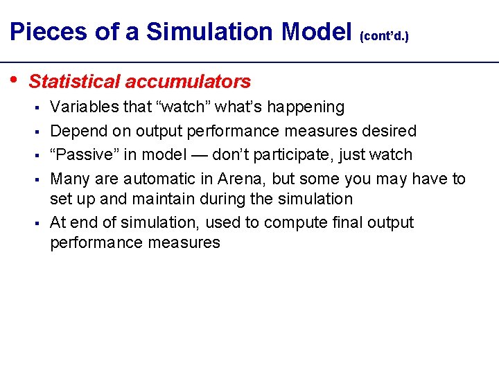 Pieces of a Simulation Model (cont’d. ) • Statistical accumulators § § § Variables