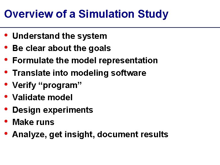 Overview of a Simulation Study • • • Understand the system Be clear about