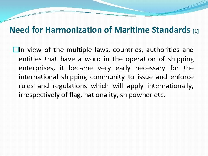 Need for Harmonization of Maritime Standards [1] �In view of the multiple laws, countries,