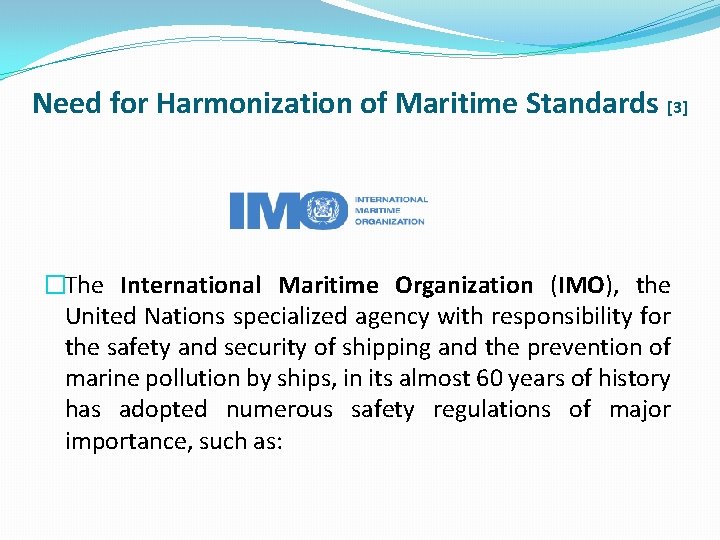 Need for Harmonization of Maritime Standards [3] �The International Maritime Organization (IMO), the United