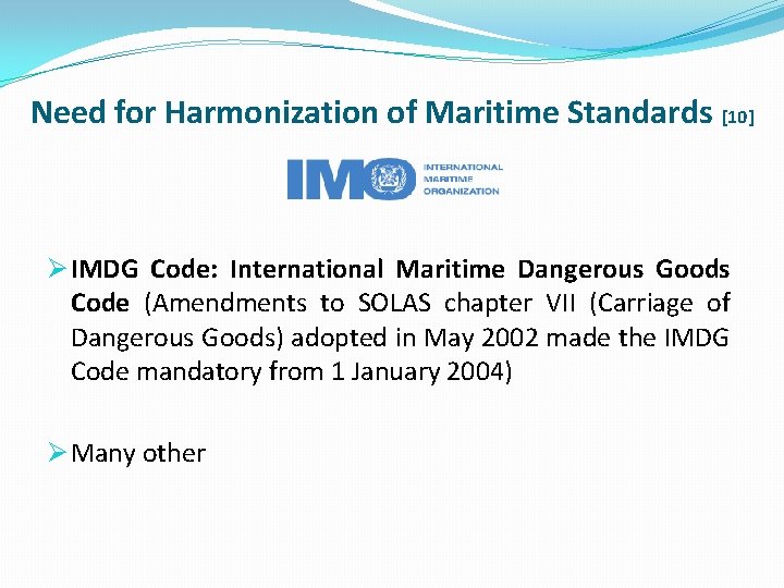 Need for Harmonization of Maritime Standards [10] Ø IMDG Code: International Maritime Dangerous Goods