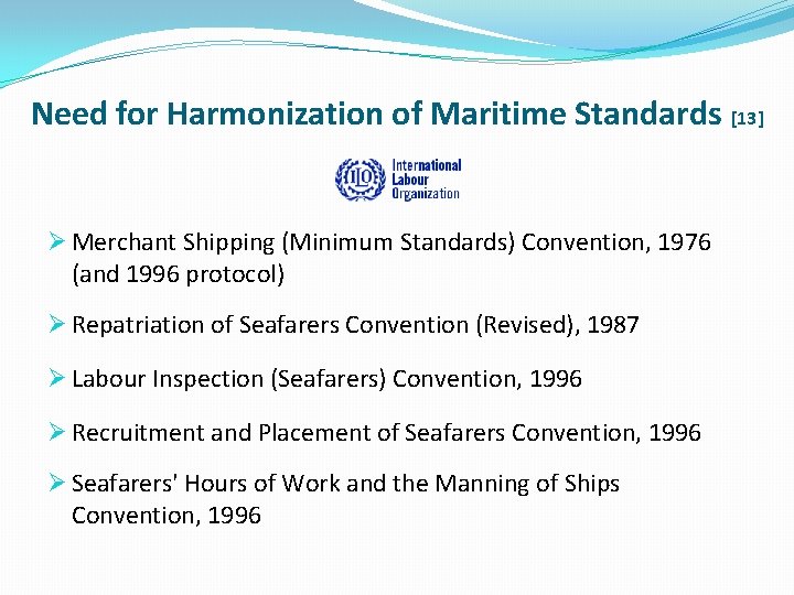 Need for Harmonization of Maritime Standards [13] Ø Merchant Shipping (Minimum Standards) Convention, 1976