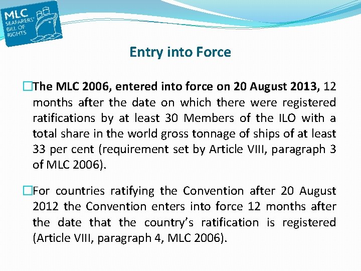 Entry into Force �The MLC 2006, entered into force on 20 August 2013, 12