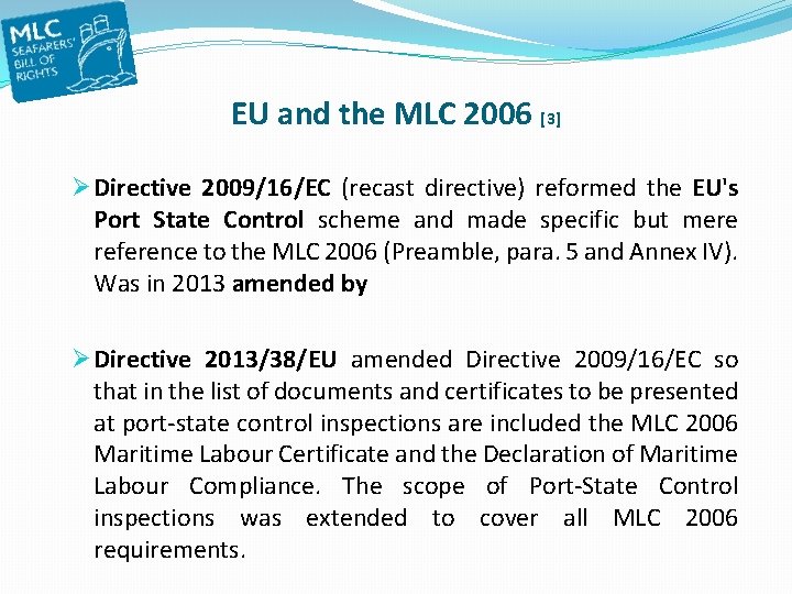 EU and the MLC 2006 [3] Ø Directive 2009/16/EC (recast directive) reformed the EU's