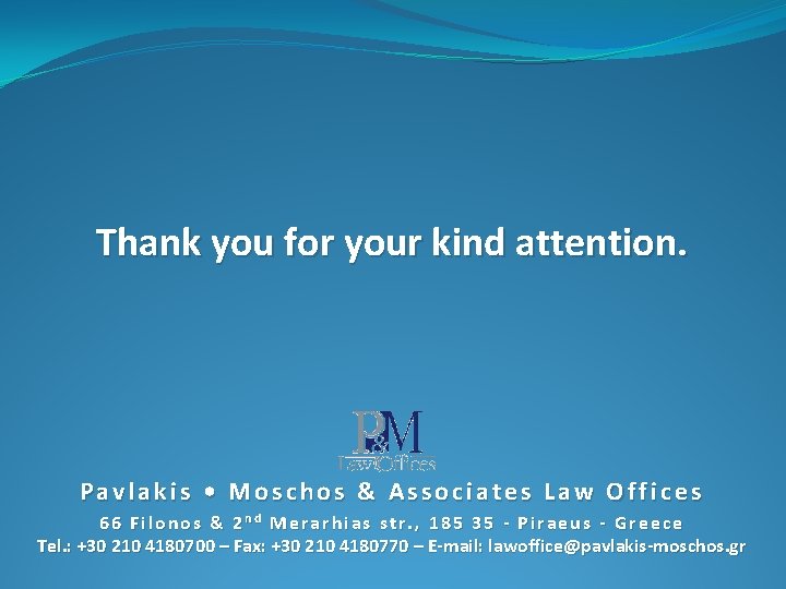 Thank you for your kind attention. Pavlakis • Moschos & Associates Law Offices 66