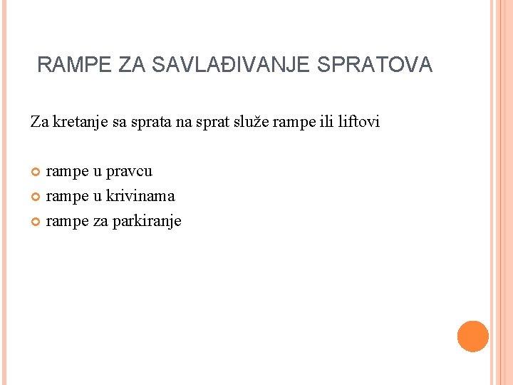 RAMPE ZA SAVLAĐIVANJE SPRATOVA Za kretanje sa sprata na sprat služe rampe ili liftovi