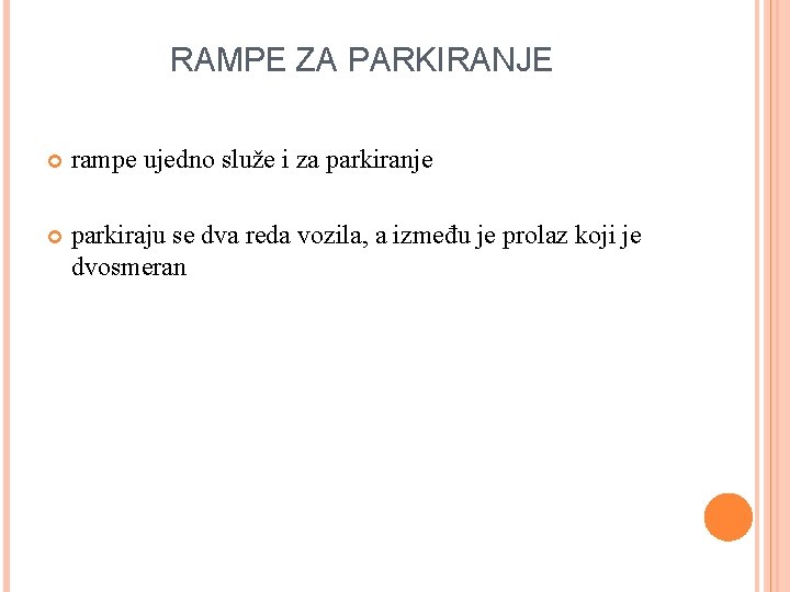 RAMPE ZA PARKIRANJE rampe ujedno služe i za parkiranje parkiraju se dva reda vozila,