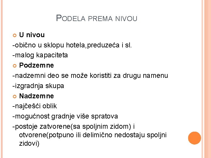 PODELA PREMA NIVOU U nivou -obično u sklopu hotela, preduzeća i sl. -malog kapaciteta