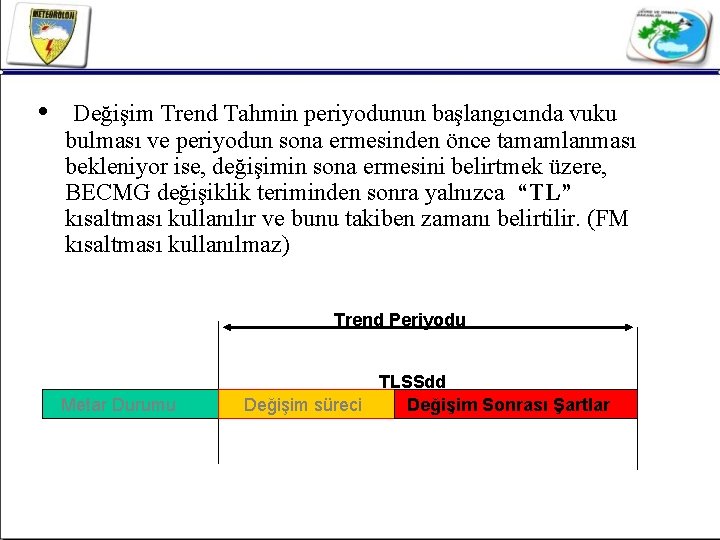  • Değişim Trend Tahmin periyodunun başlangıcında vuku bulması ve periyodun sona ermesinden önce